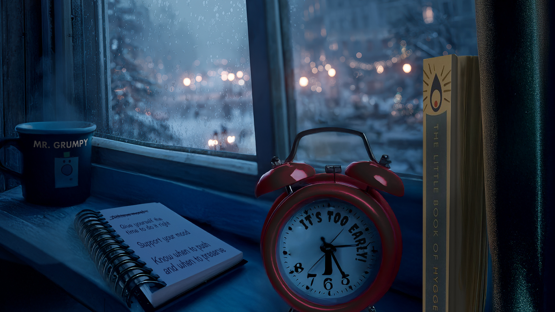 We're in a dimly lit winter room, looking at a window sill and through the glass, a snowy city square in soft focus and lit for early evening with street lamps and festoons. Our eye is drawn to the items on the sill - a steaming mug with the words Mr Grumpy, a bright red alarm clock with its 'day face' compressed into a few short hours and the rest of the dial marked "It's too early". There's a scribbled to-do list - busy but short and compassionate. And the spine of a book just visible that reads "The little book of hygge." All in all, a beautiful metaphor for the changed energy of the winter season.